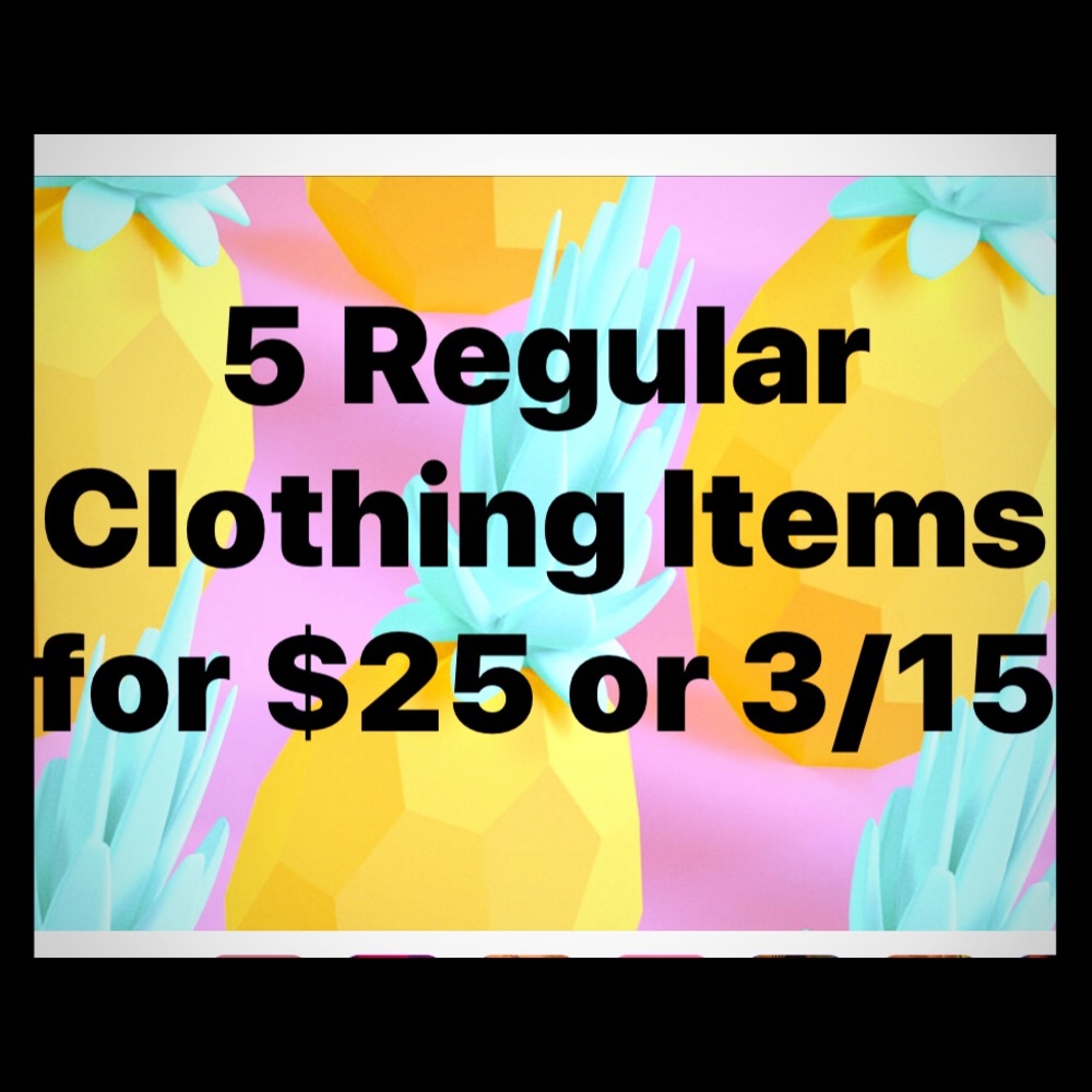 Regular clothing items only. 5/$26 or 3/$15